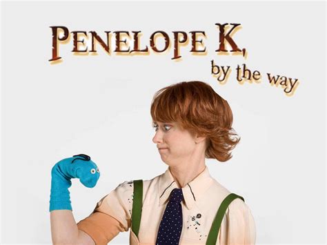 Penelope K, by the Way (TV Series 2010– )